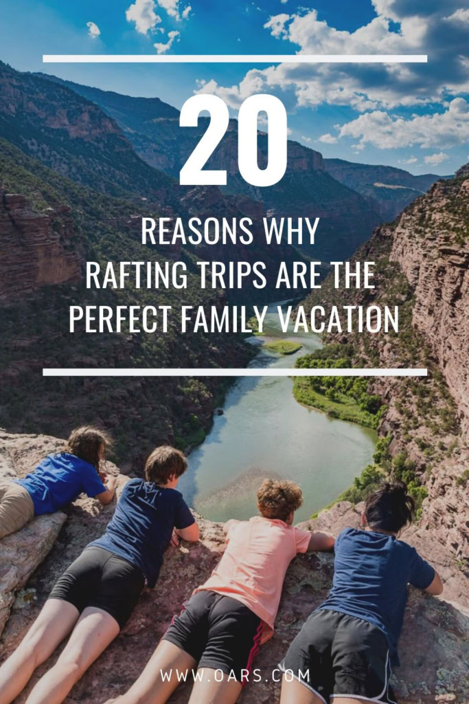 20 Reasons Why a Rafting Trip is the Perfect Family Vacation | OARS